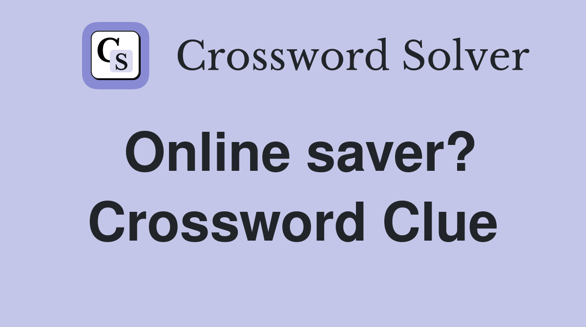 Online saver? Crossword Clue