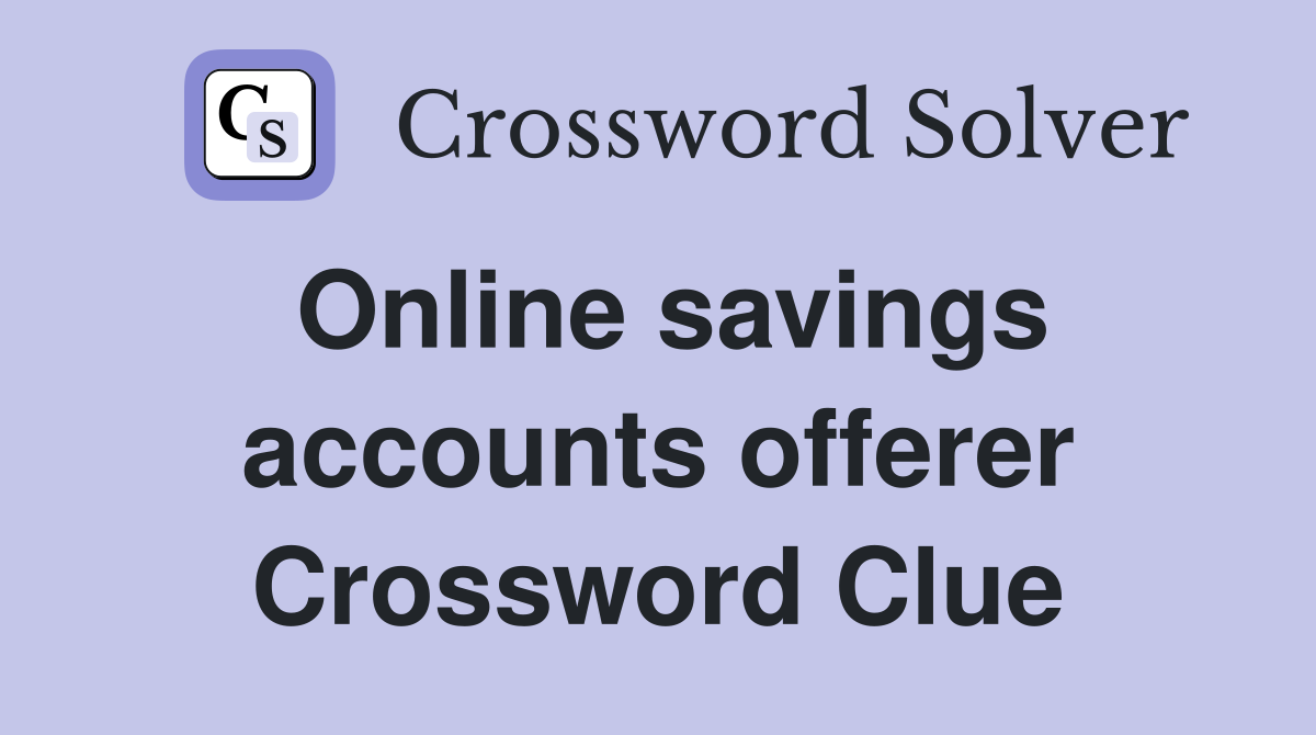 Online savings accounts offerer Crossword Clue