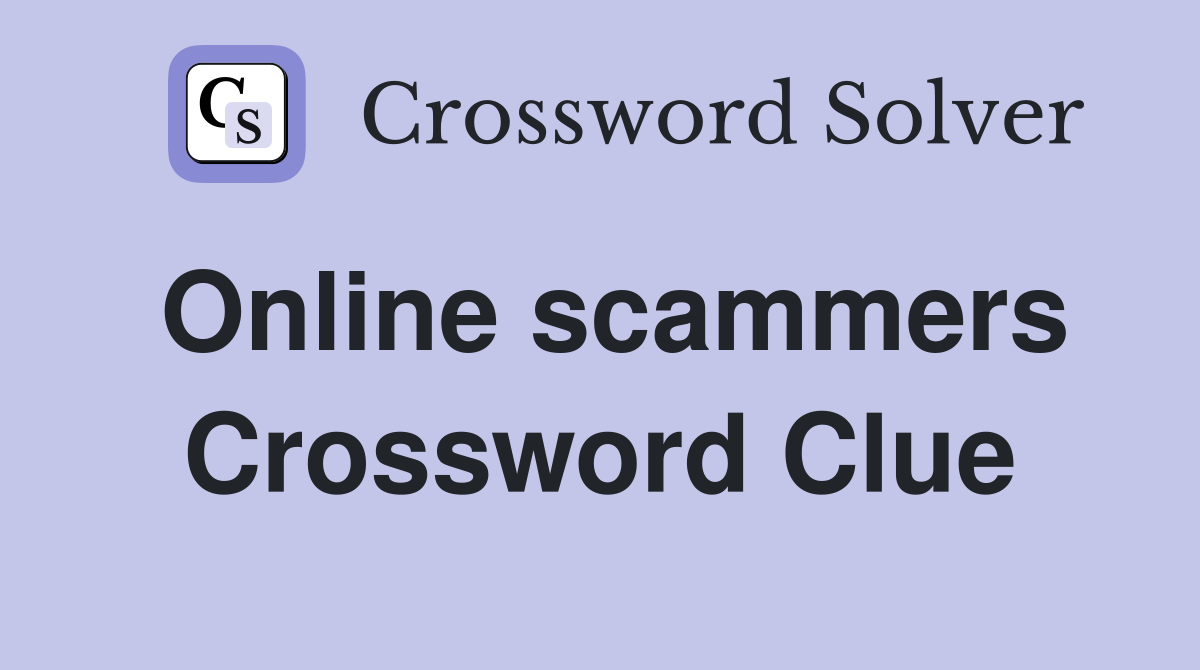 Online scammers Crossword Clue