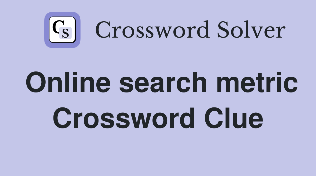 Online search metric Crossword Clue
