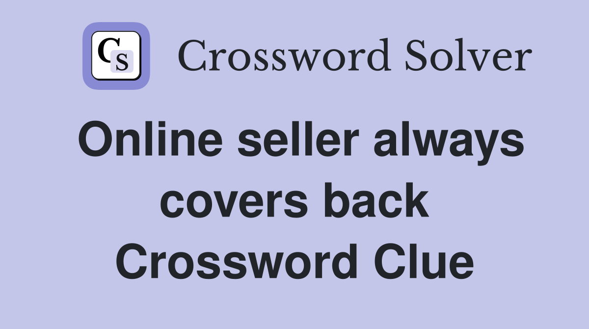 Online seller always covers back Crossword Clue