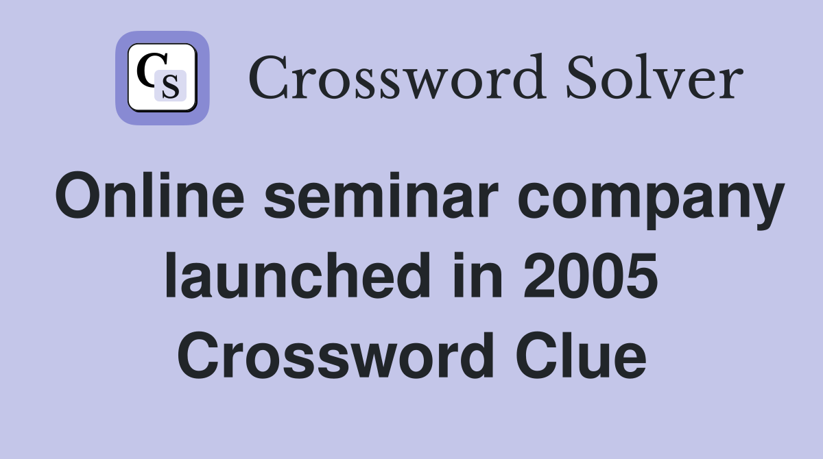 Online seminar company launched in 2005 Crossword Clue