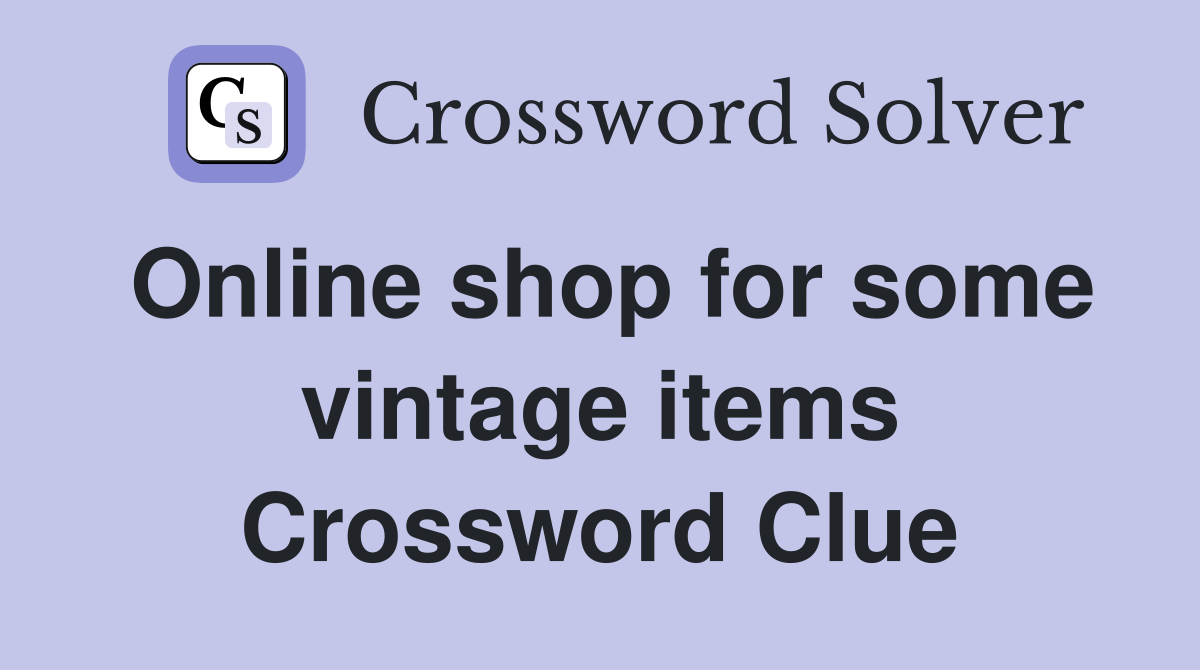 Online shop for some vintage items Crossword Clue