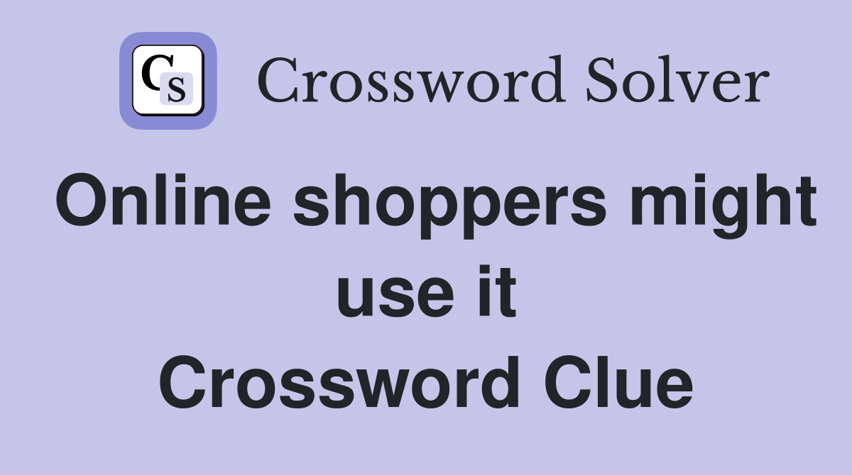 Online shoppers might use it Crossword Clue