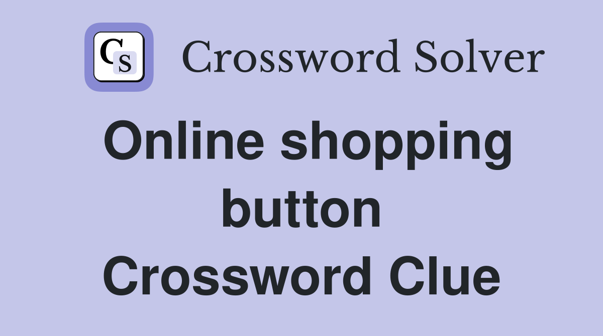 Online shopping button Crossword Clue