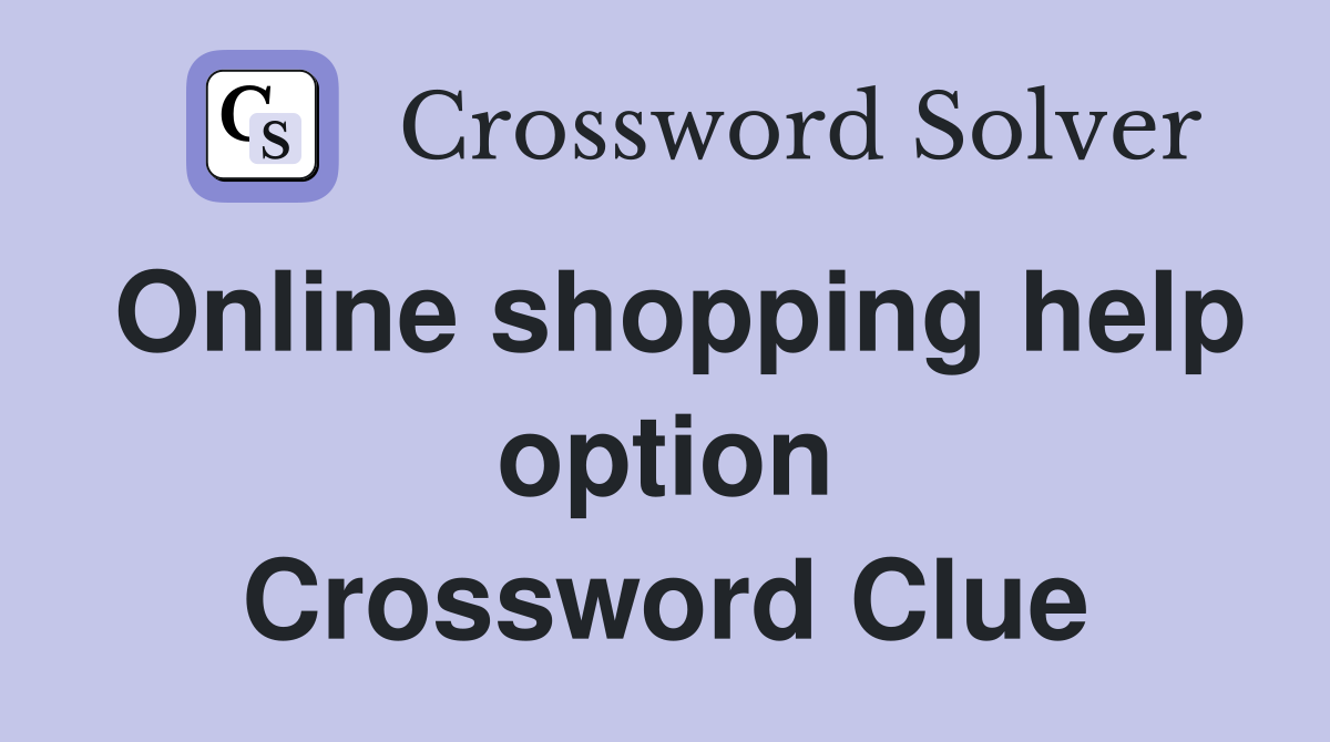 Online shopping help option Crossword Clue