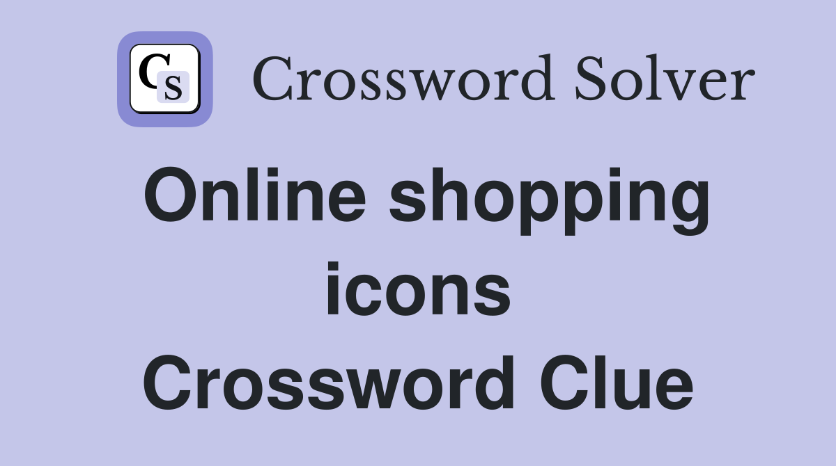 Online shopping icons Crossword Clue