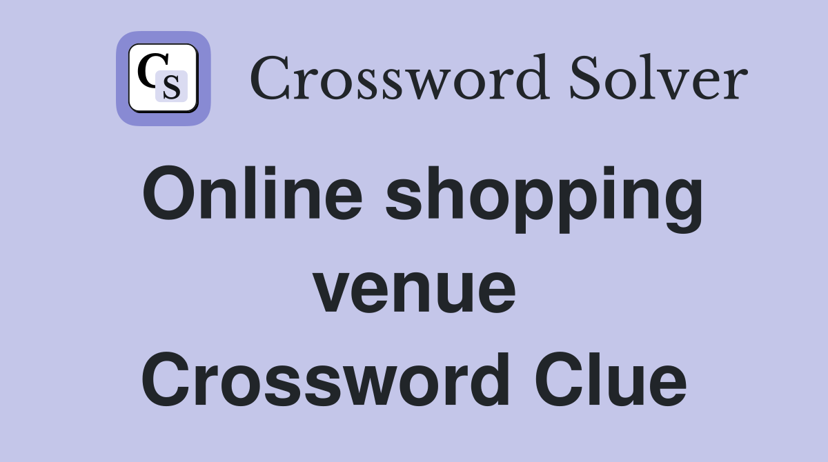 Online shopping venue Crossword Clue