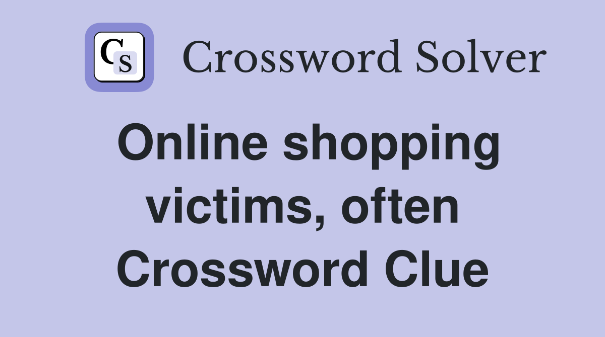 Online shopping victims, often Crossword Clue