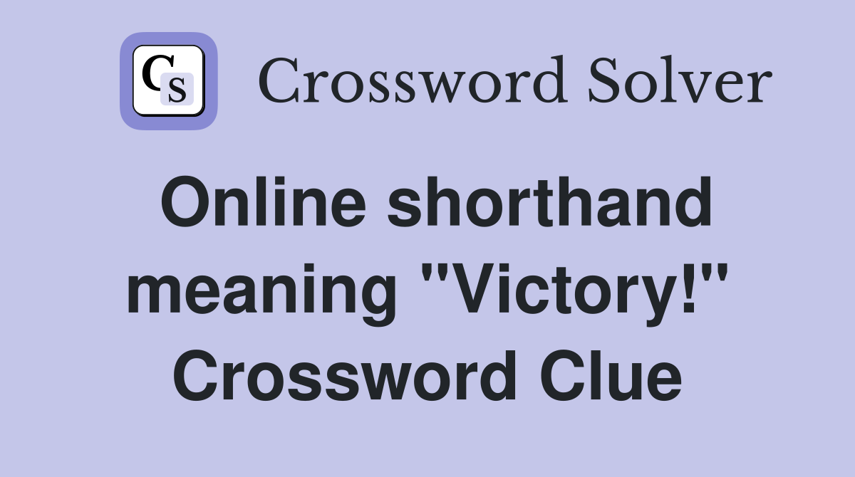 Online shorthand meaning "Victory!" Crossword Clue