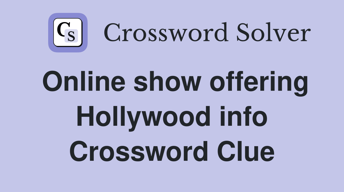 Online show offering Hollywood info Crossword Clue