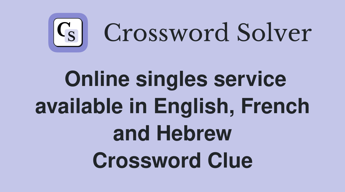 Online singles service available in English, French and Hebrew Crossword Clue