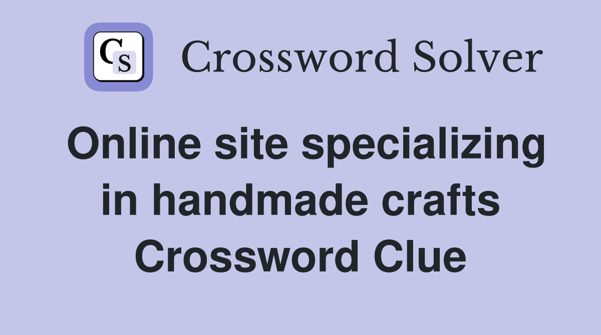Online site specializing in handmade crafts Crossword Clue