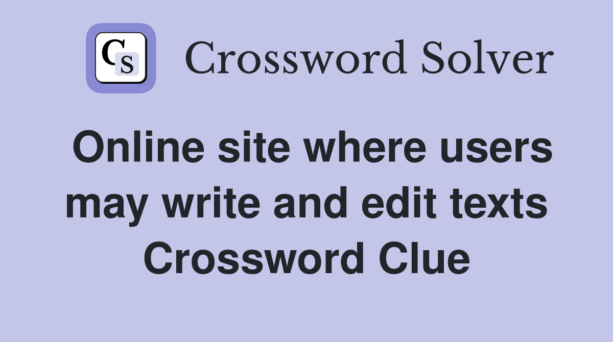 Online site where users may write and edit texts Crossword Clue