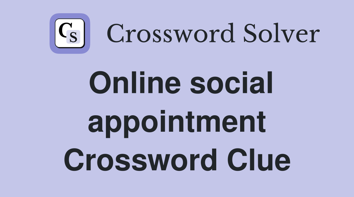Online social appointment Crossword Clue