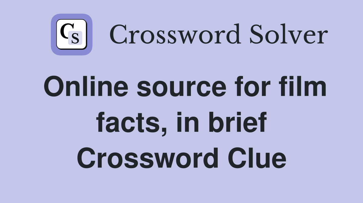 Online source for film facts, in brief Crossword Clue
