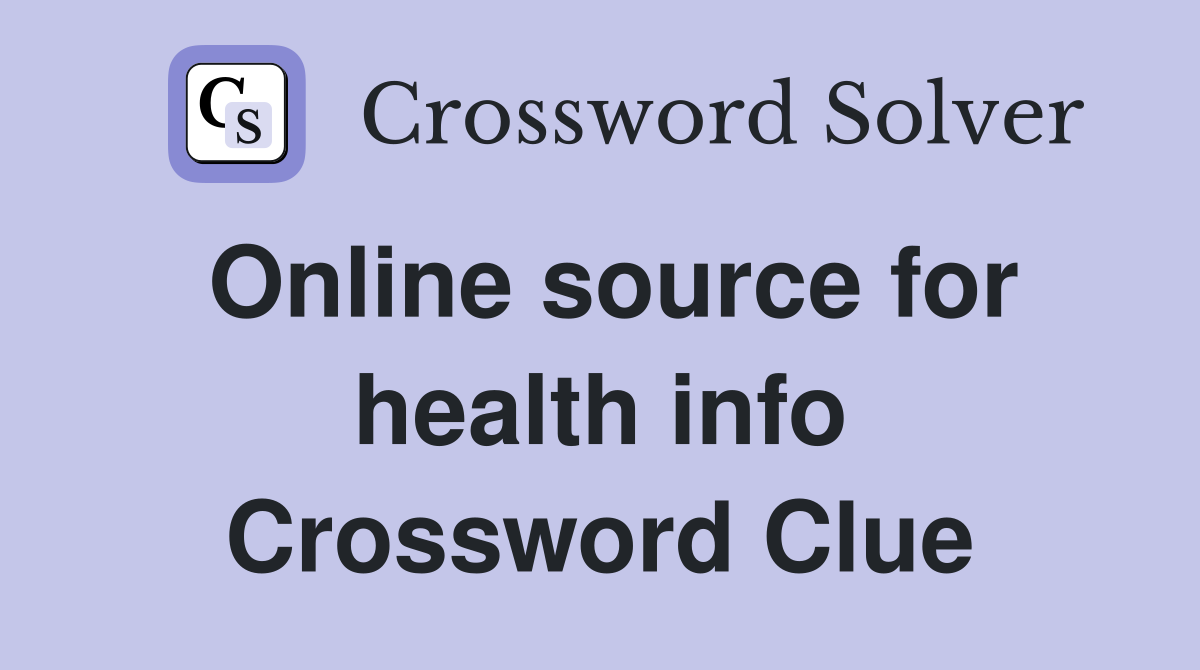 Online source for health info Crossword Clue