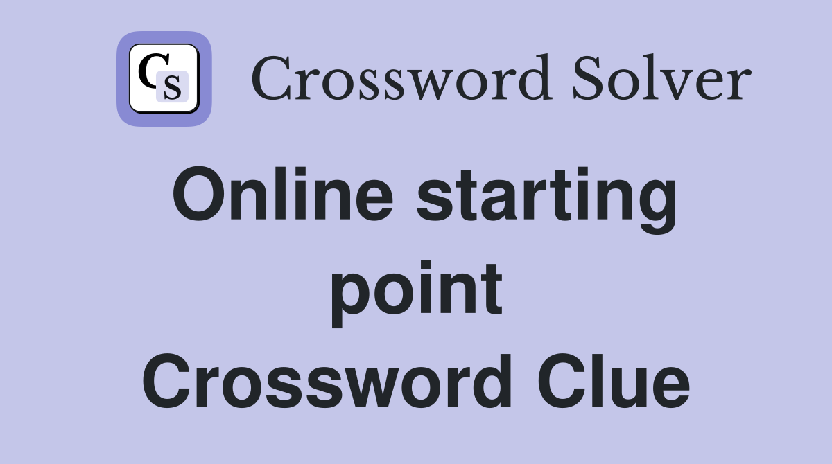 Online starting point Crossword Clue