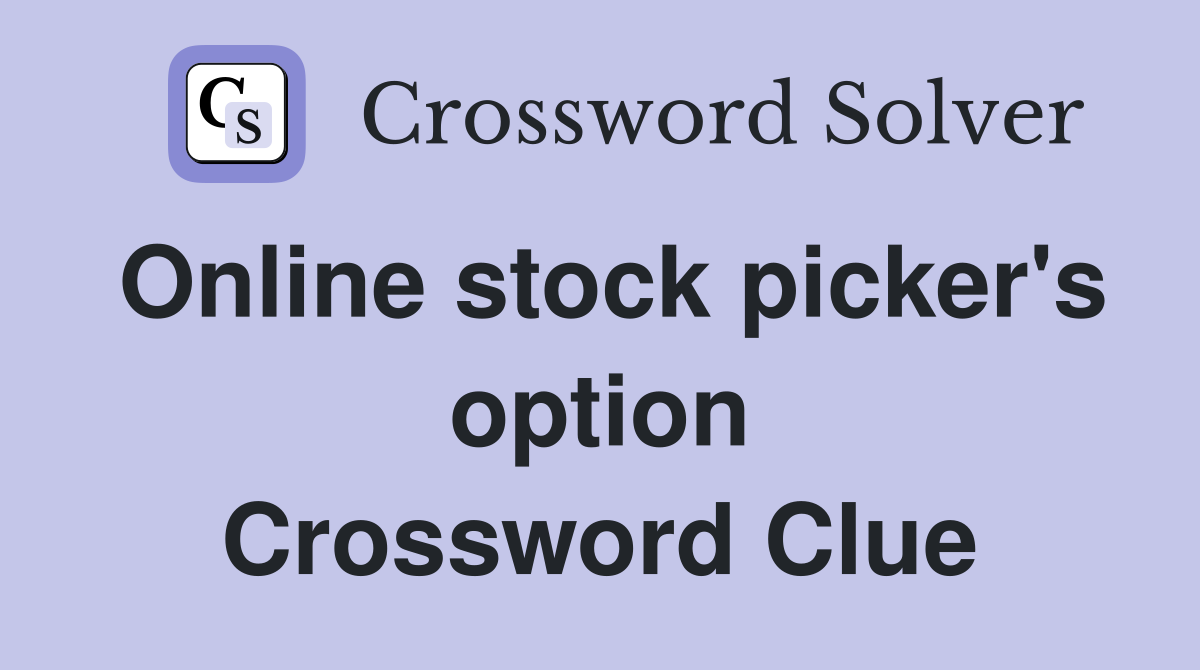 Online stock picker's option Crossword Clue