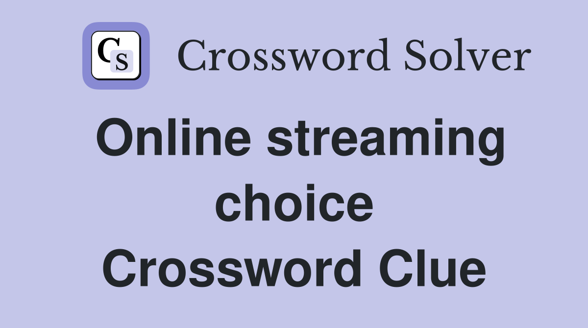 Online streaming choice Crossword Clue