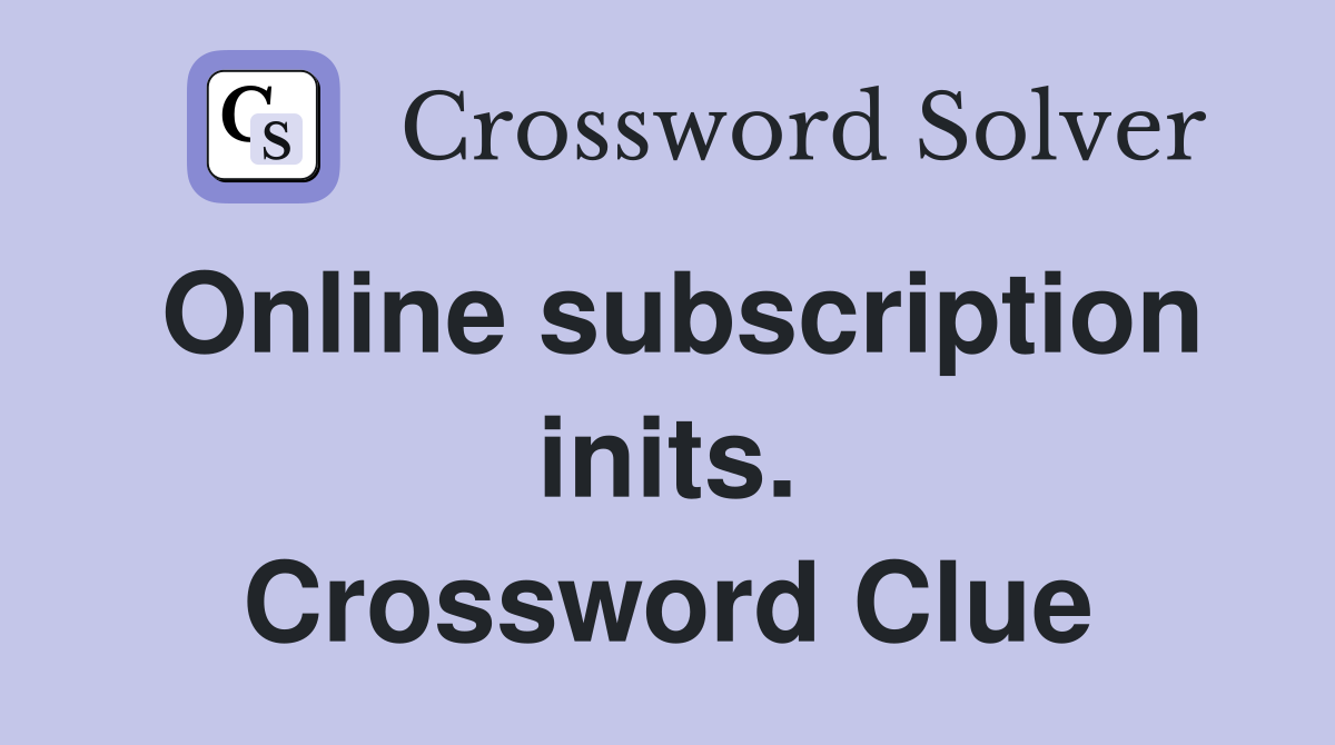 Online subscription inits. Crossword Clue