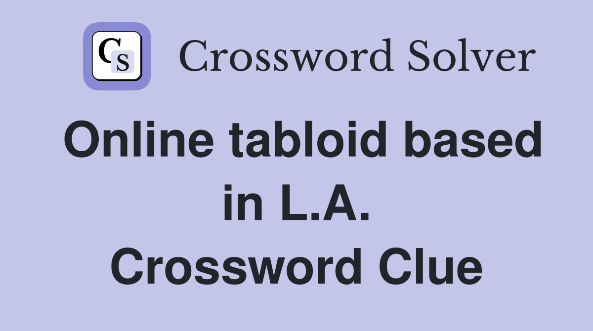 Online tabloid based in L.A. Crossword Clue