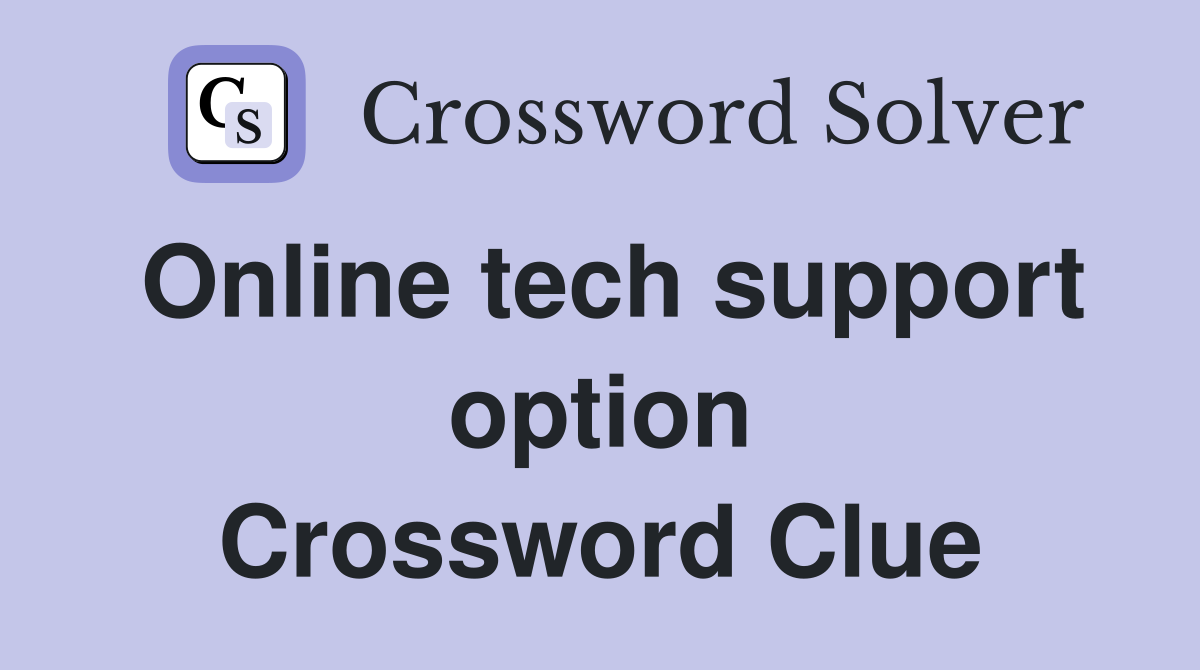 Online tech support option Crossword Clue
