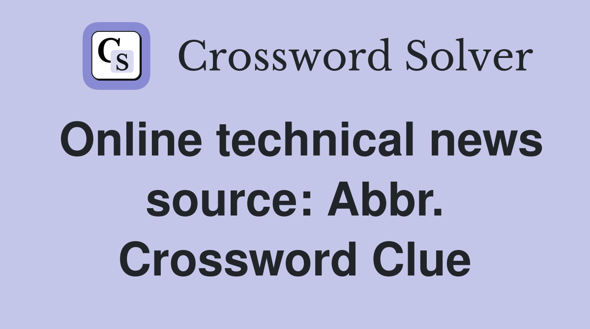 Online technical news source: Abbr. Crossword Clue
