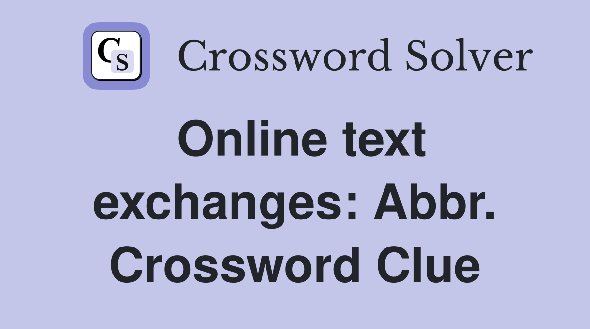 Online text exchanges: Abbr. Crossword Clue