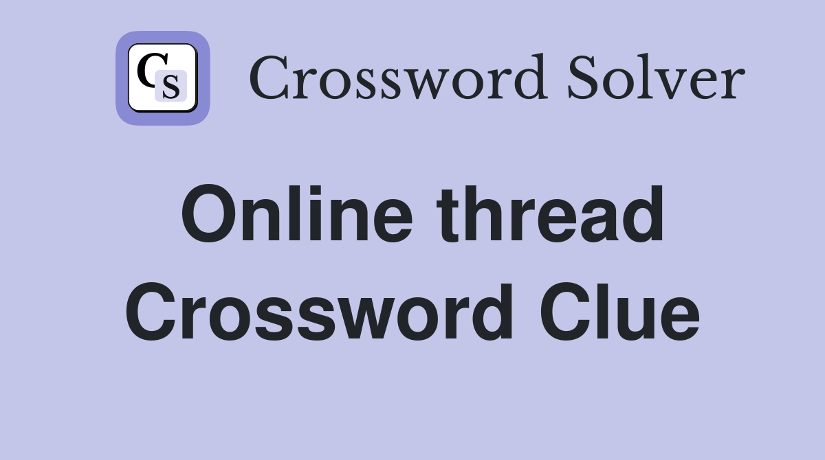 Online thread Crossword Clue