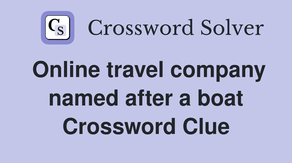 Online travel company named after a boat Crossword Clue