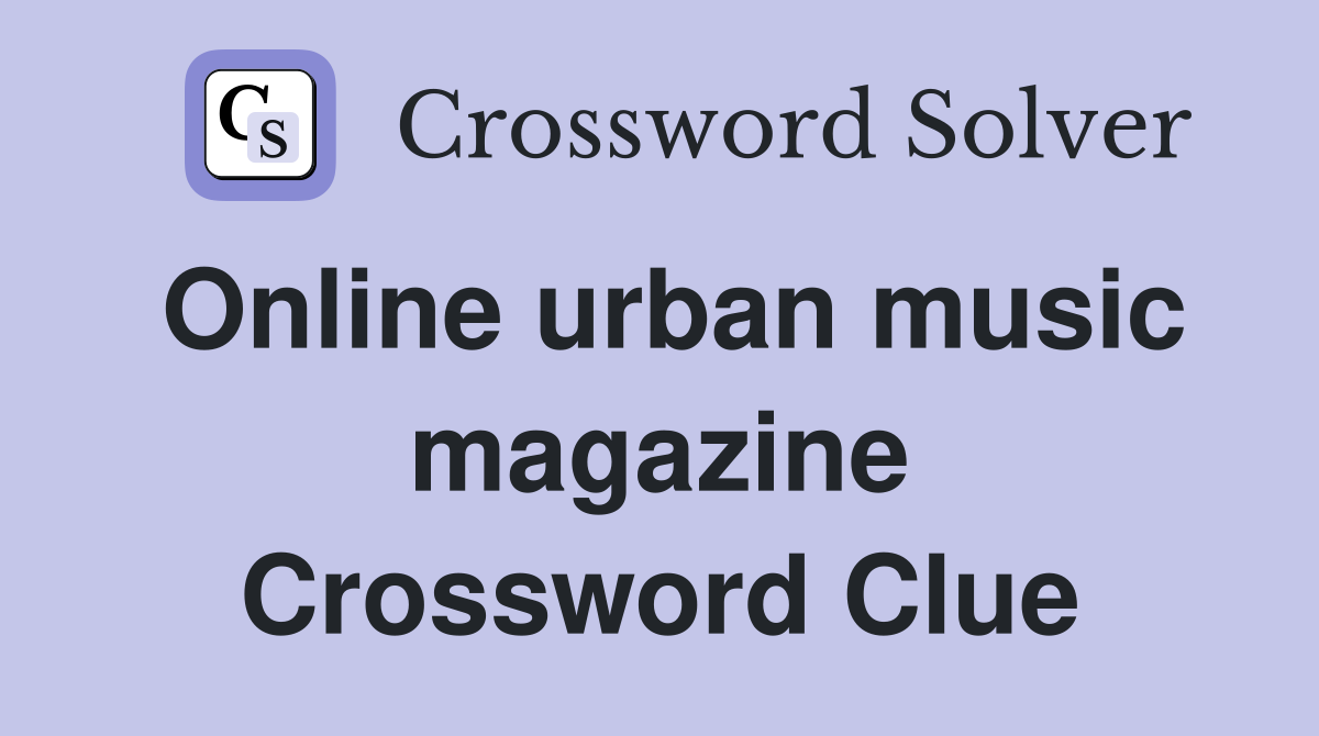 Online urban music magazine Crossword Clue