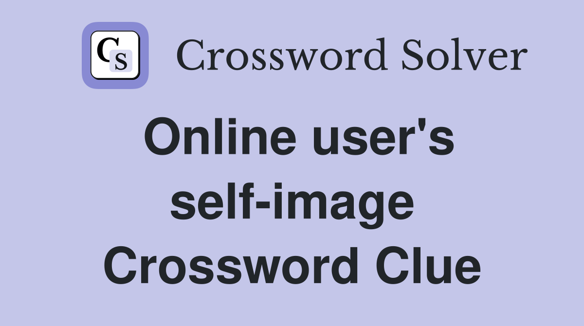 Online user's self-image Crossword Clue