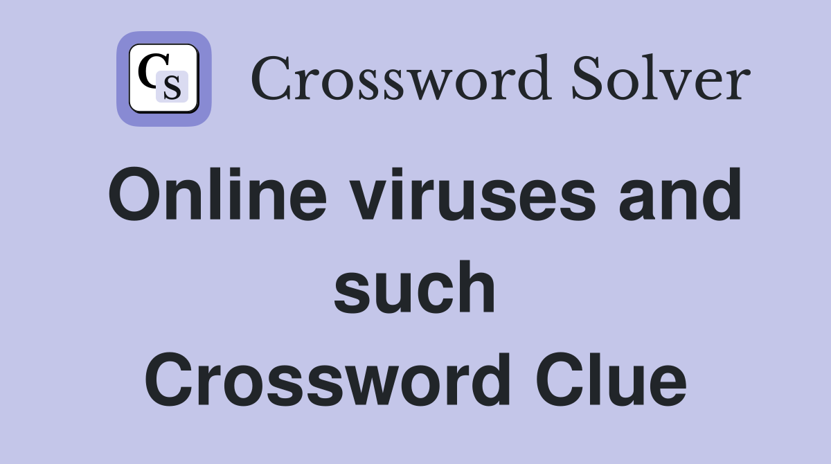 Online viruses and such Crossword Clue