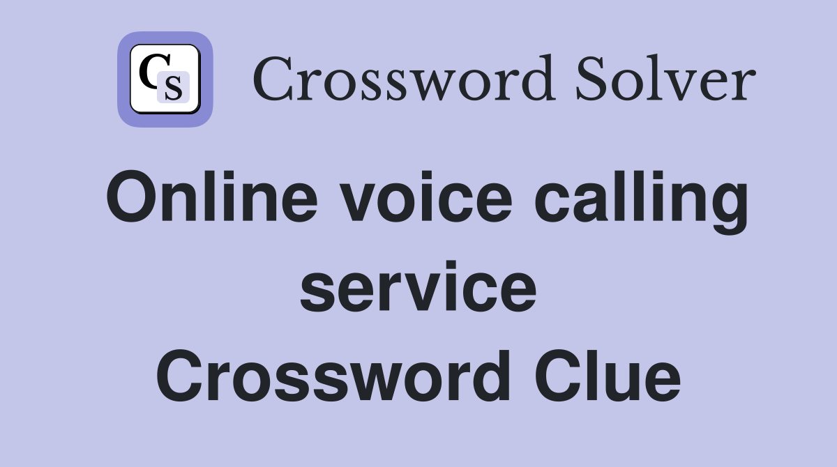 Online voice calling service Crossword Clue