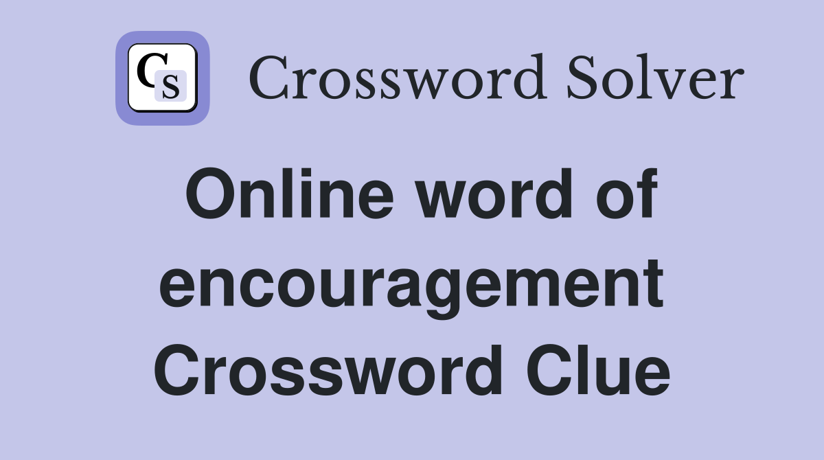 Online word of encouragement Crossword Clue