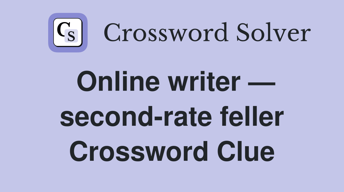 Online writer — second-rate feller Crossword Clue