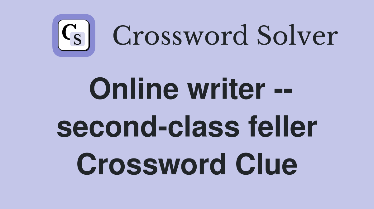 Online writer -- second-class feller Crossword Clue