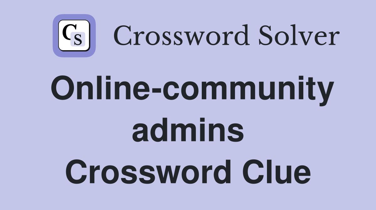 Online-community admins Crossword Clue
