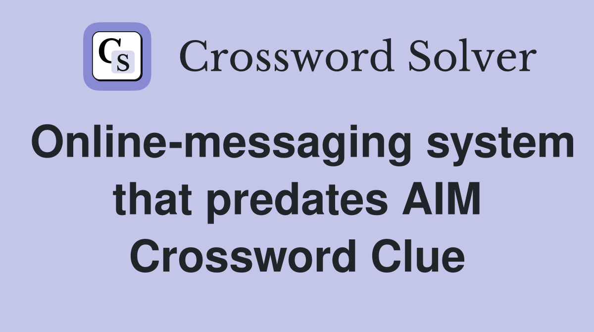 Online-messaging system that predates AIM Crossword Clue