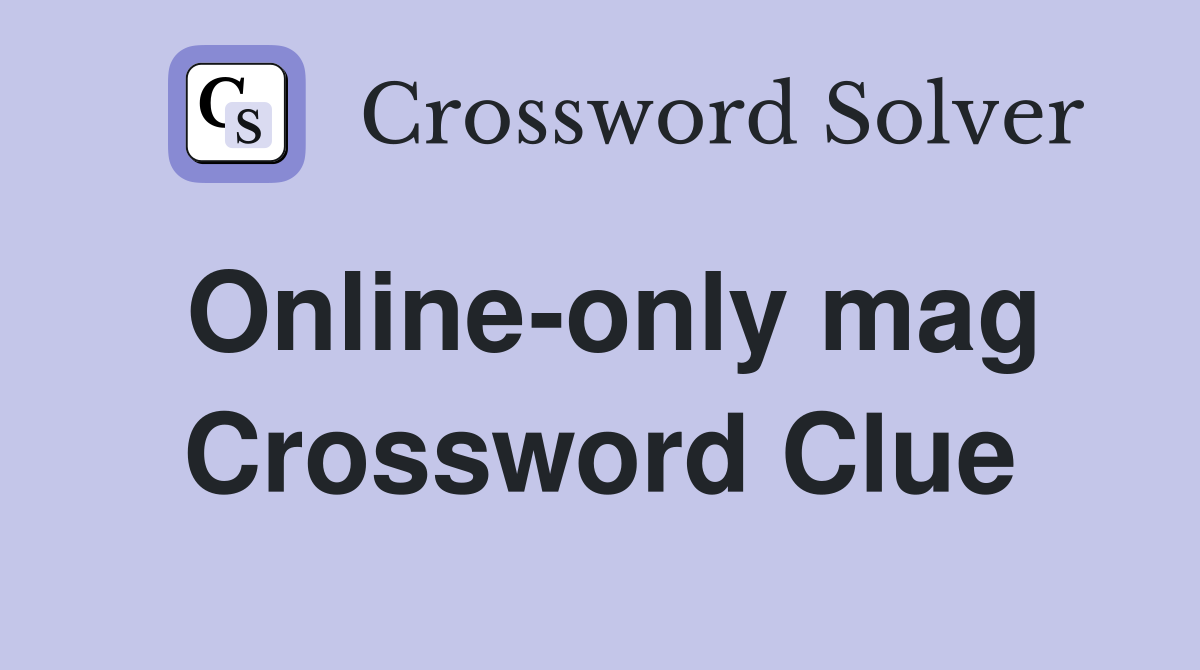 Online-only mag Crossword Clue