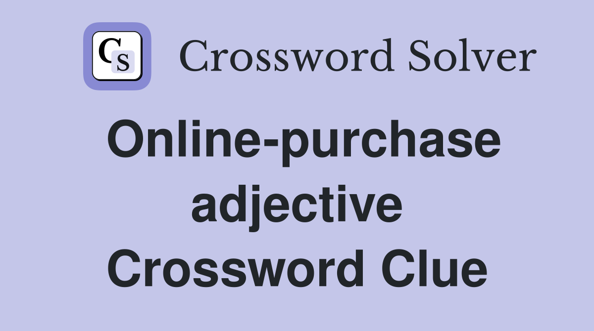 Online-purchase adjective Crossword Clue