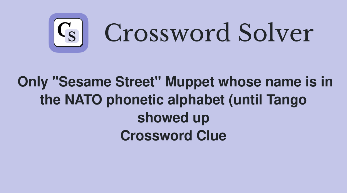 Only quot Sesame Street quot Muppet whose name is in the NATO phonetic alphabet Only quot Sesame Street quot Muppet whose name is in the NATO phonetic alphabet