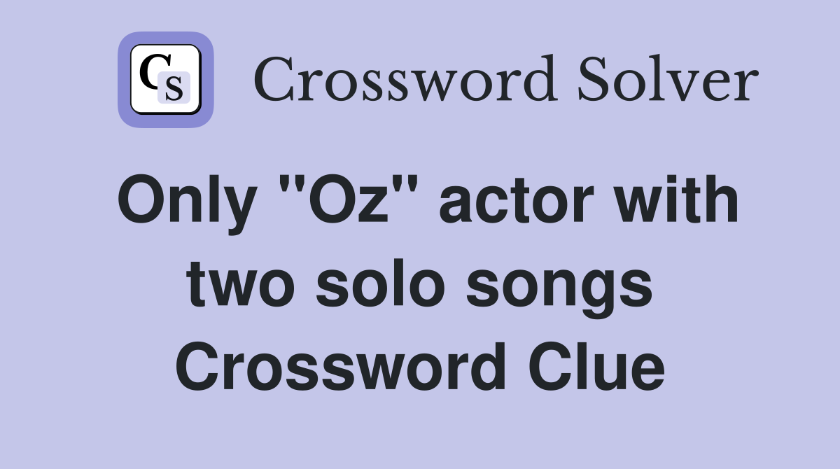 Only ''Oz'' actor with two solo songs Crossword Clue