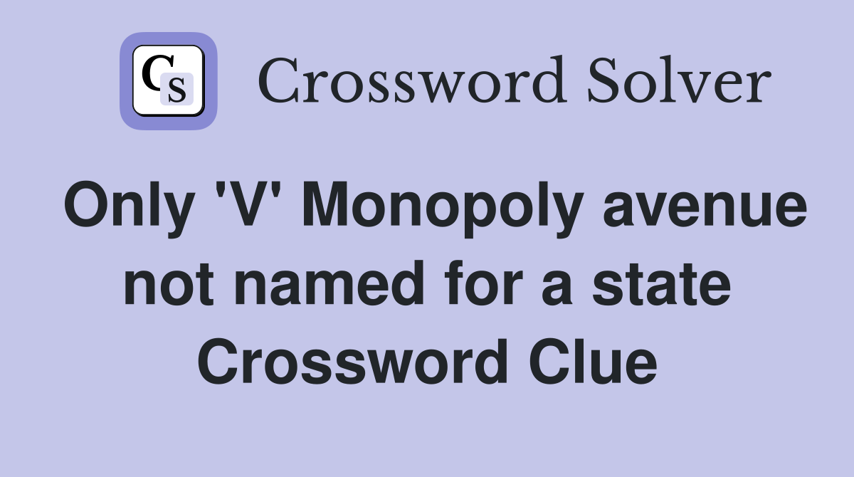 Only 'V' Monopoly avenue not named for a state Crossword Clue
