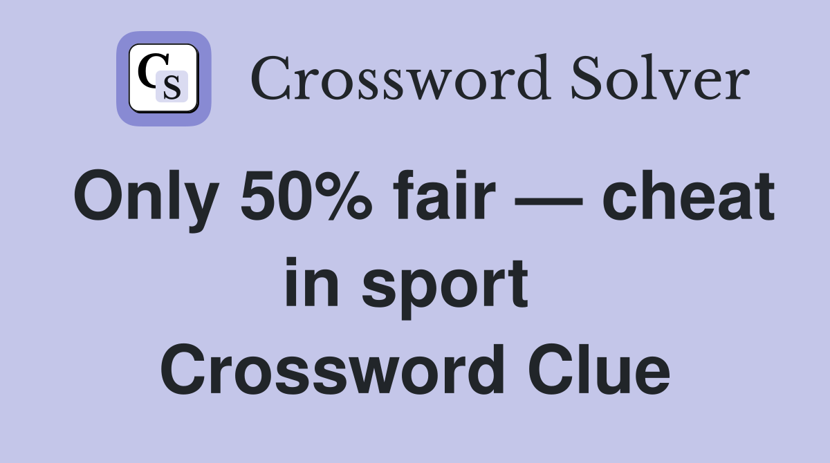 Only 50% fair — cheat in sport  Crossword Clue