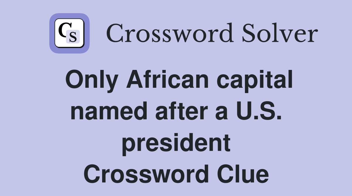 Only African capital named after a U.S. president Crossword Clue