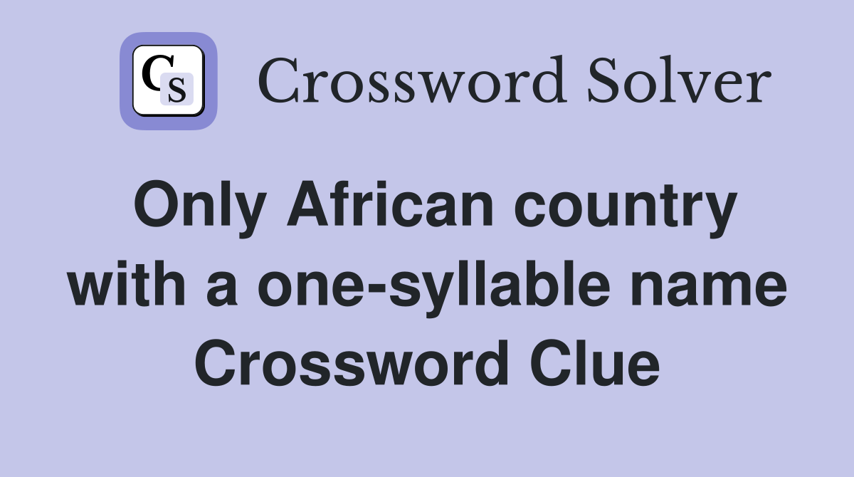 Only African country with a one-syllable name Crossword Clue
