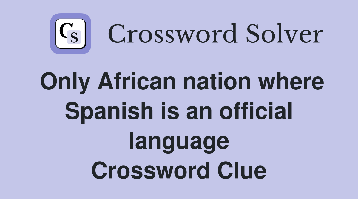 Only African nation where Spanish is an official language Crossword Clue