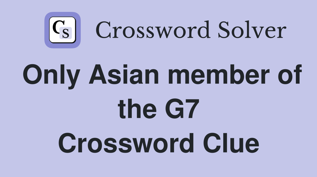 Only Asian member of the G7 Crossword Clue